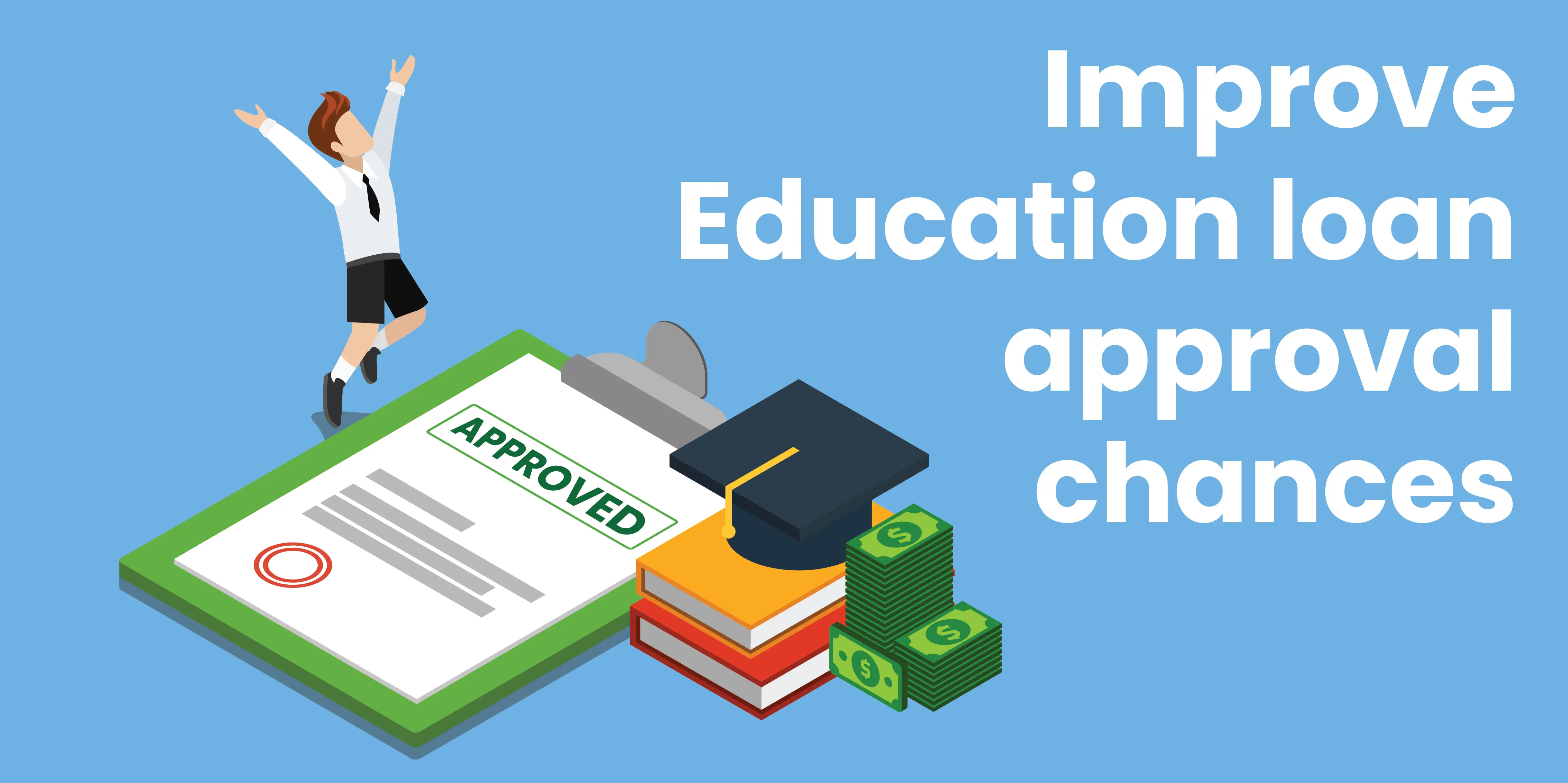 How to Improve Your Chances of Education Loan Approval