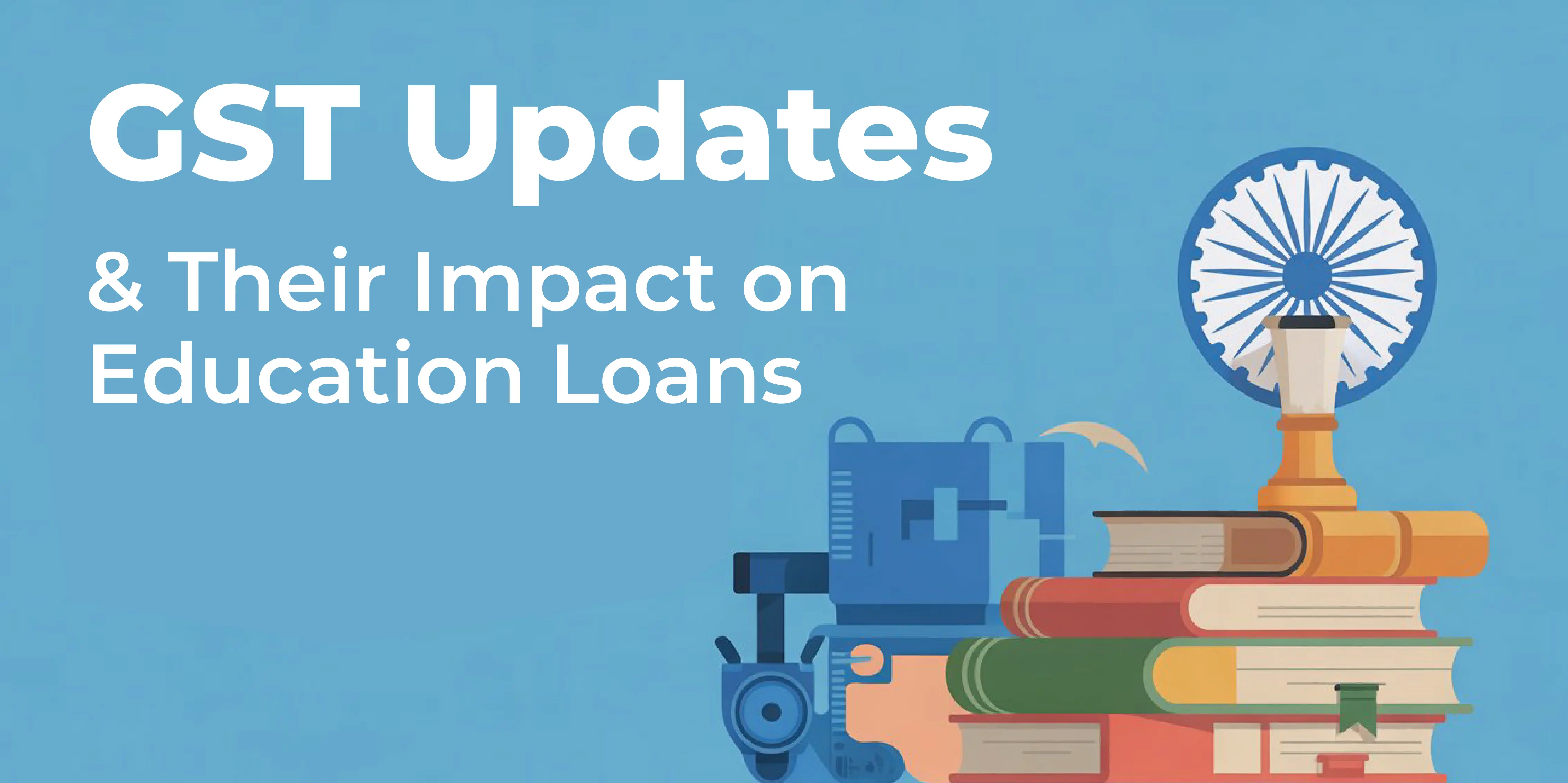 The Recent GST Updates - Impact on Education Loans 