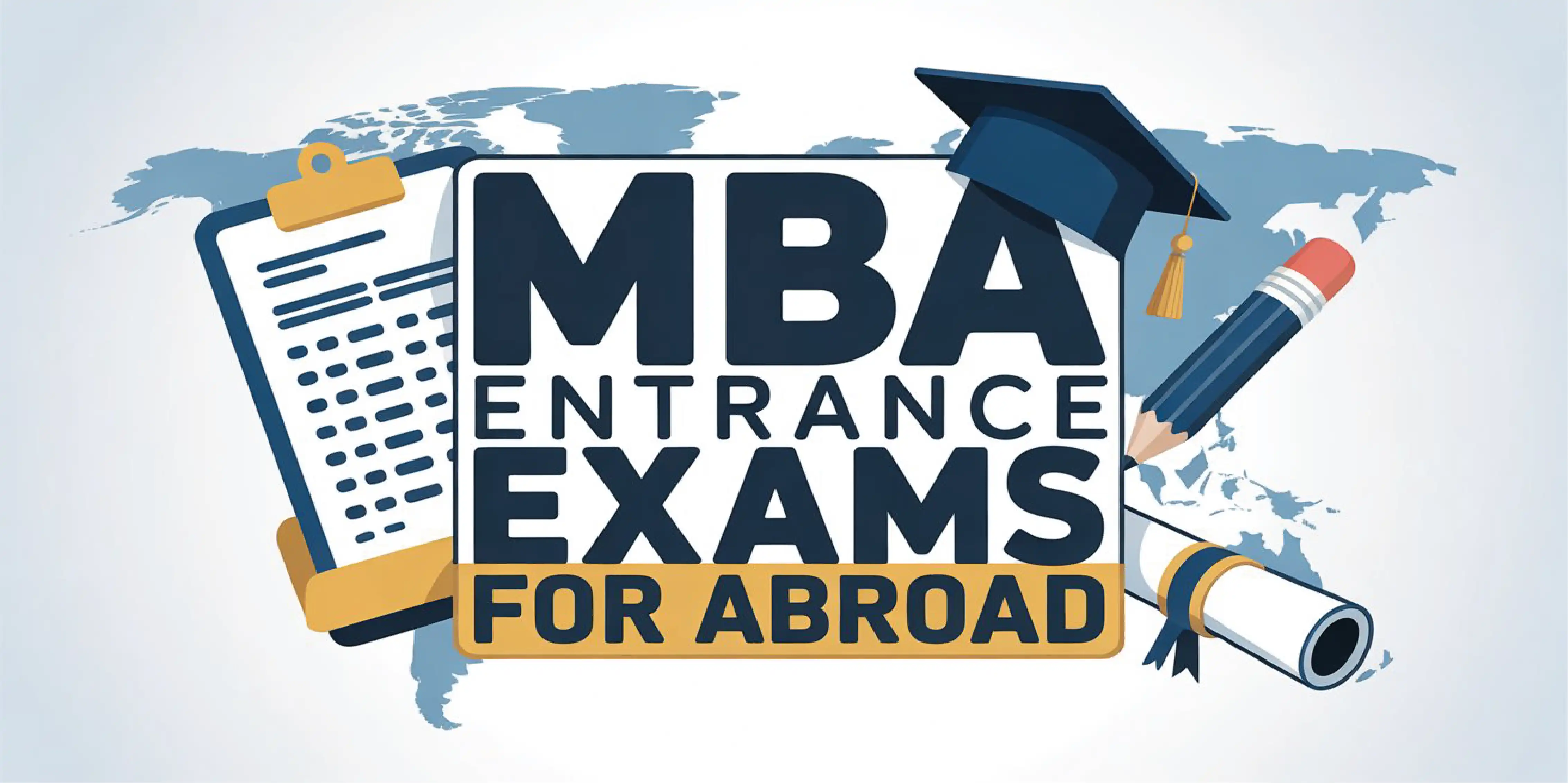MBA Entrance Exams for Abroad- Syllabus & Eligibility MBA Entrance Exams for Abroad- Syllabus & Eligibility