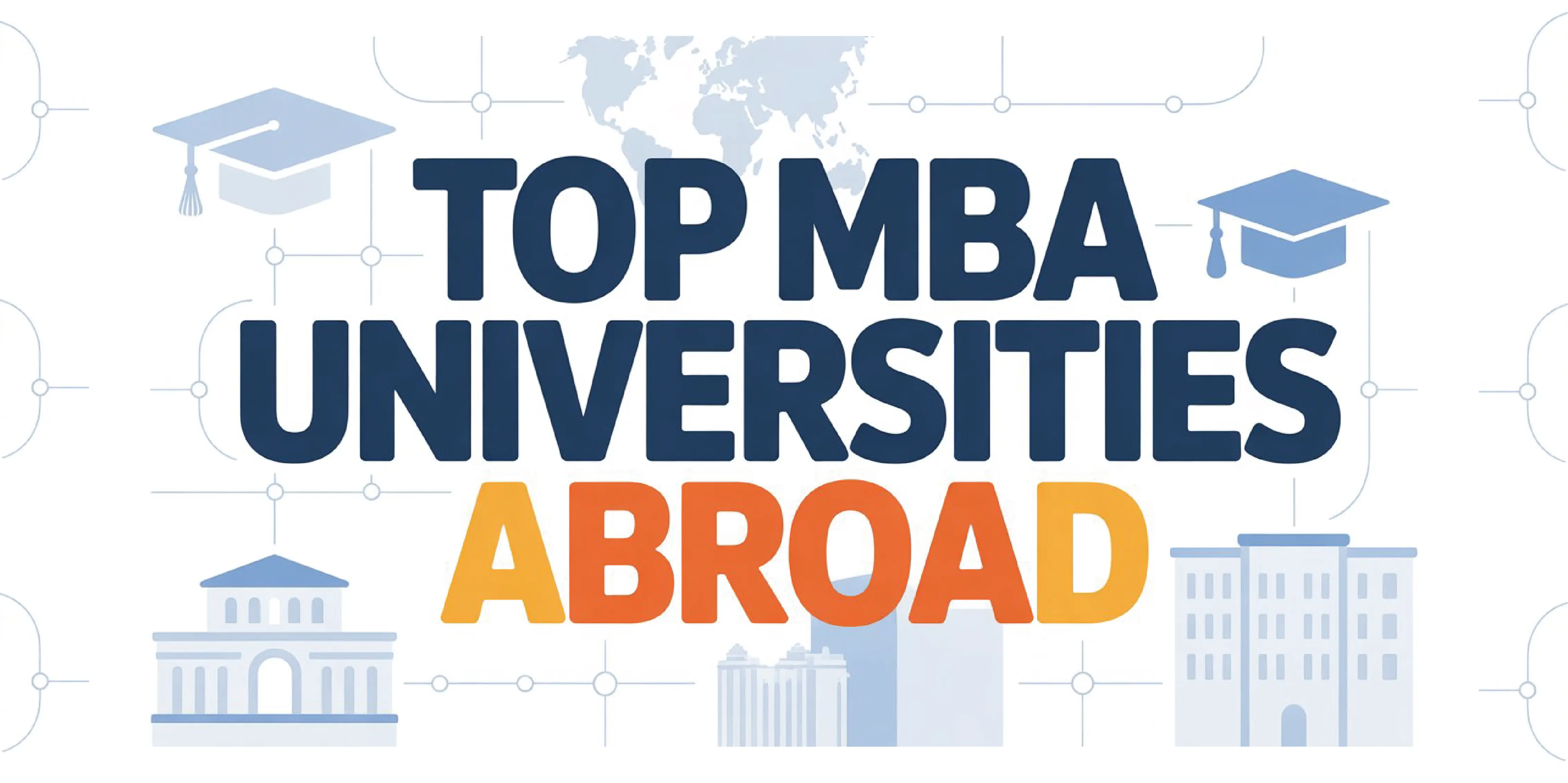 Top MBA Universities Abroad: Rankings, Fees & Eligibility